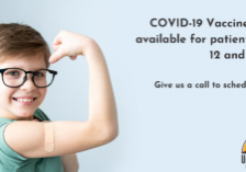 COVID-19 Vaccines now available for patients age 12 and older! Give us a call to schedule your vaccine.